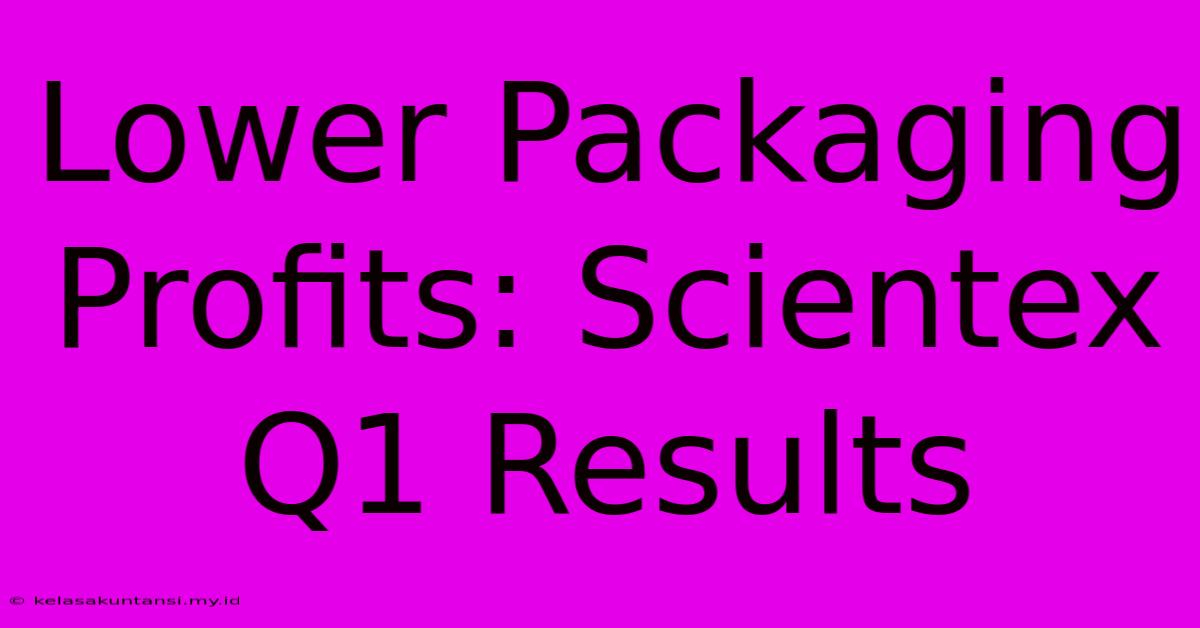 Lower Packaging Profits: Scientex Q1 Results