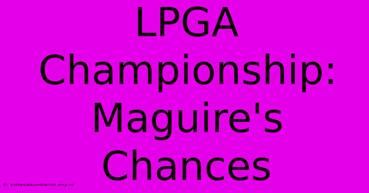 LPGA Championship: Maguire's Chances