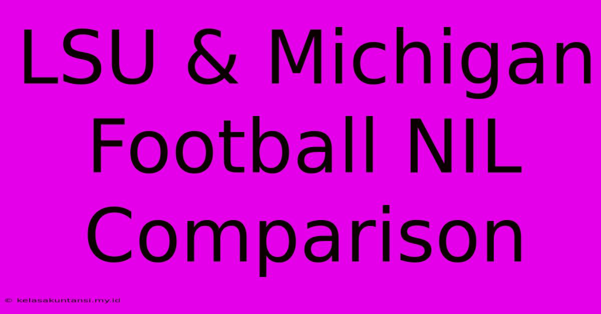 LSU & Michigan Football NIL Comparison