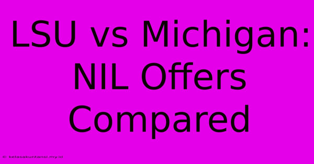 LSU Vs Michigan: NIL Offers Compared