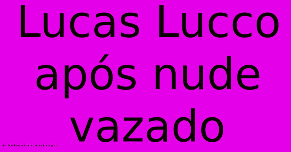 Lucas Lucco Após Nude Vazado