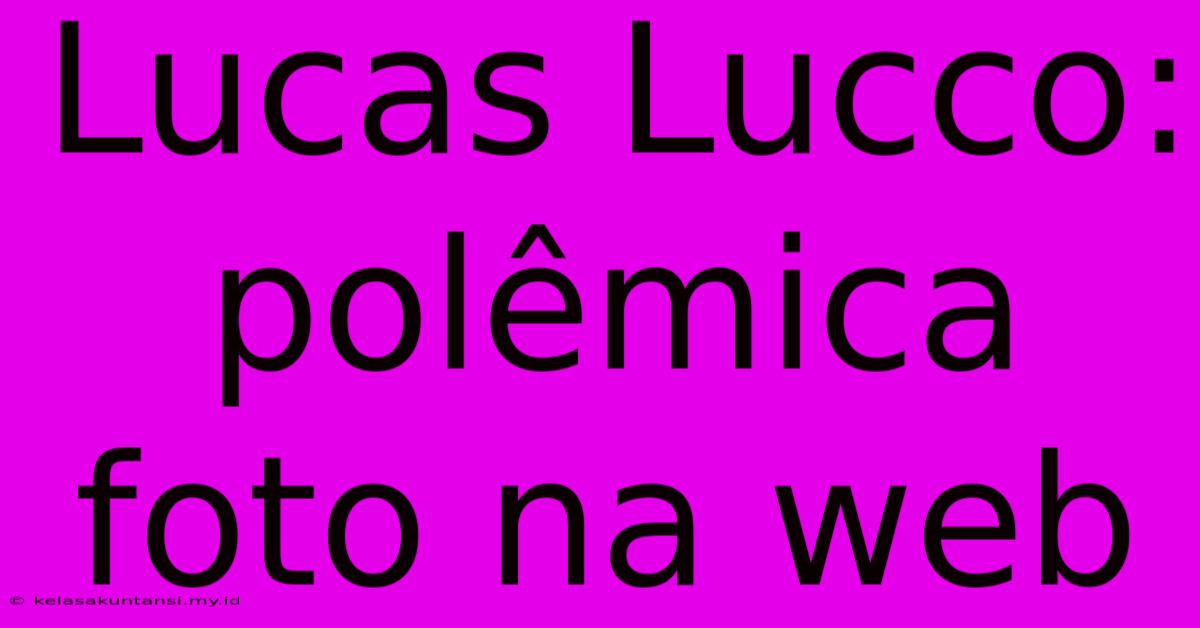 Lucas Lucco: Polêmica Foto Na Web