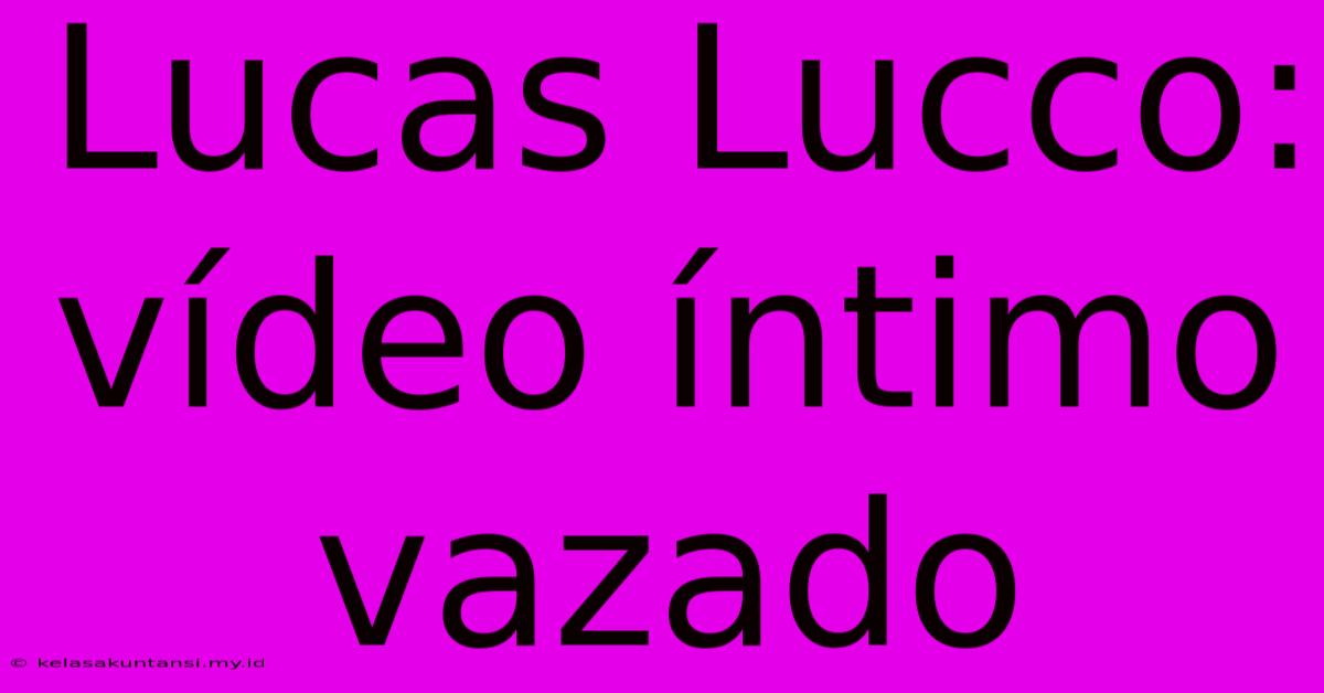 Lucas Lucco: Vídeo Íntimo Vazado