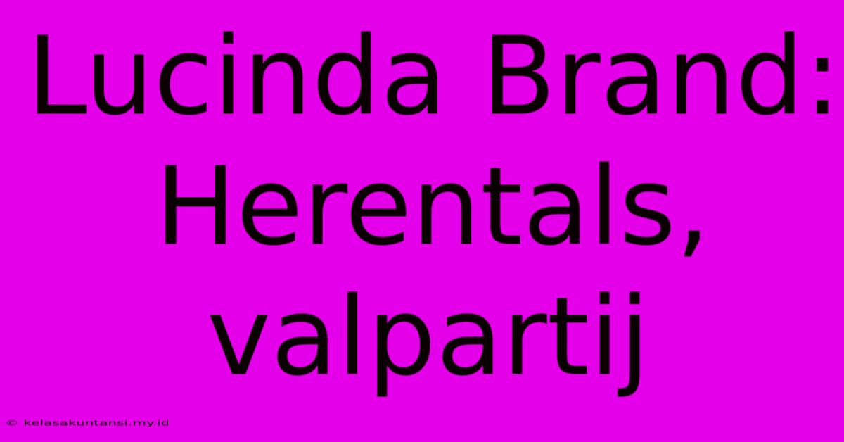 Lucinda Brand: Herentals, Valpartij