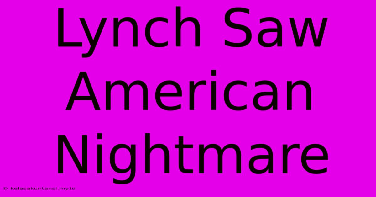 Lynch Saw American Nightmare