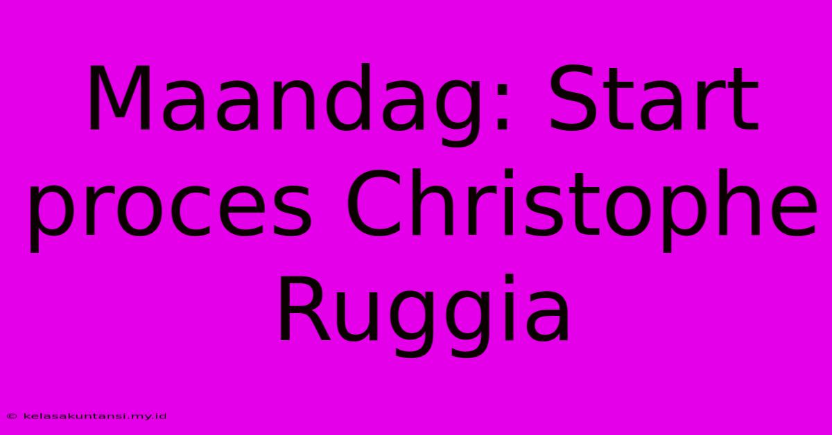 Maandag: Start Proces Christophe Ruggia