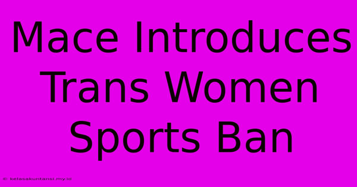 Mace Introduces Trans Women Sports Ban