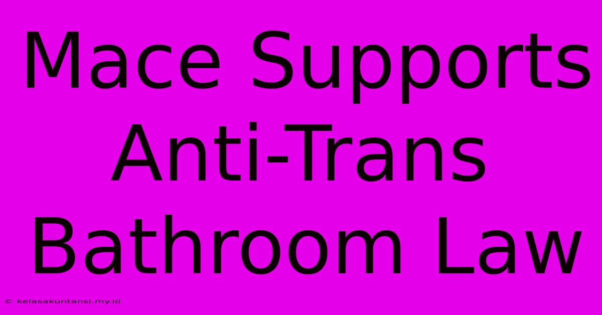 Mace Supports Anti-Trans Bathroom Law