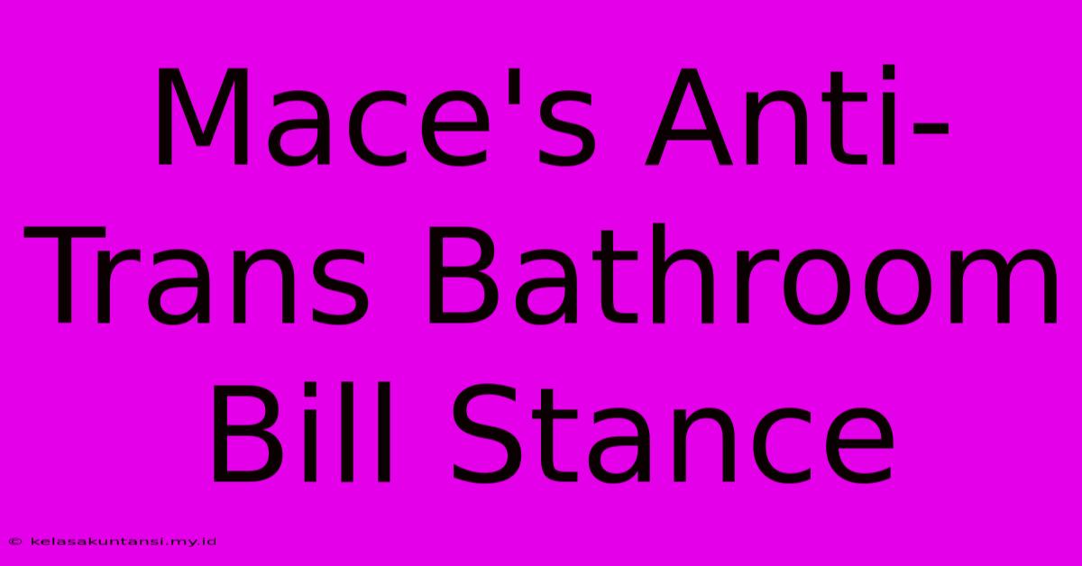 Mace's Anti-Trans Bathroom Bill Stance