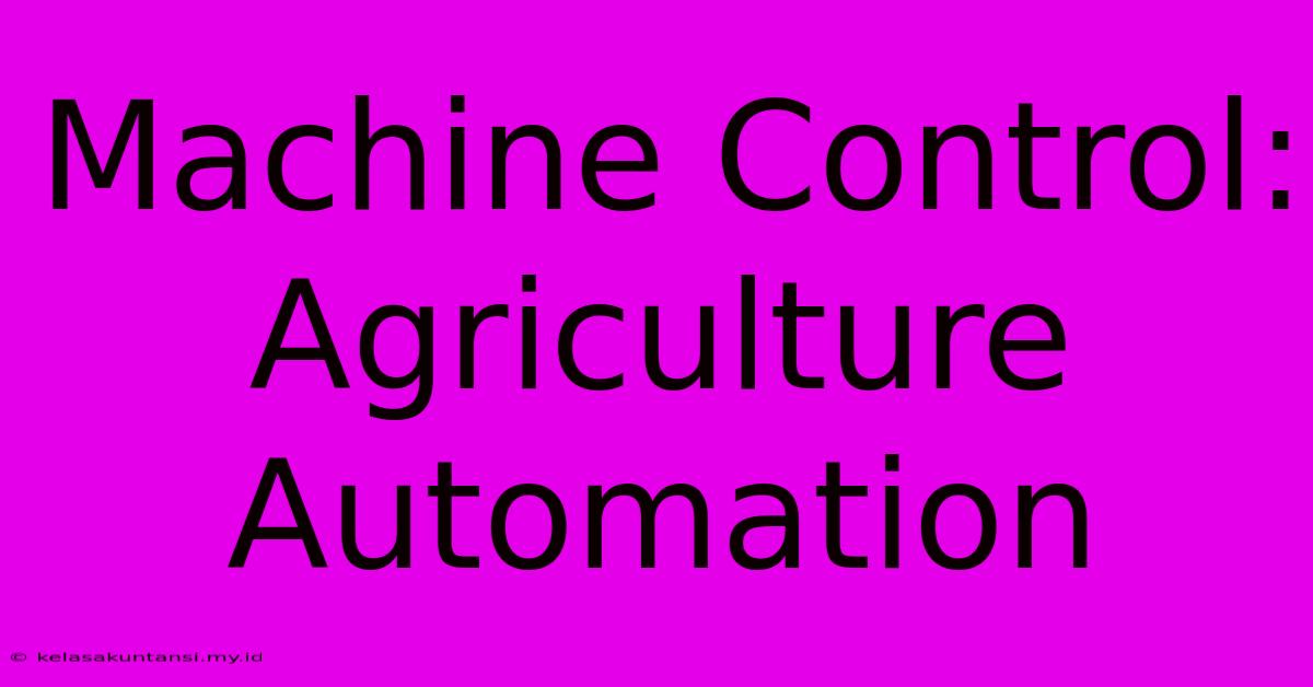 Machine Control: Agriculture Automation