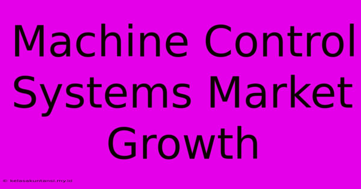 Machine Control Systems Market Growth