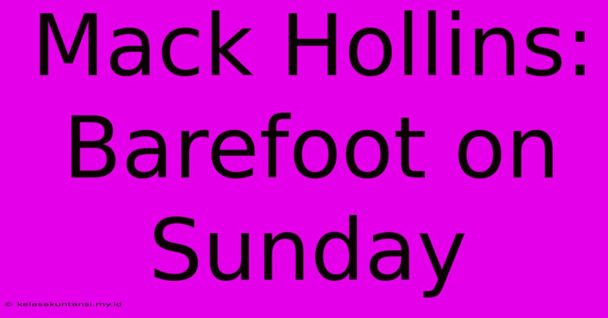 Mack Hollins: Barefoot On Sunday