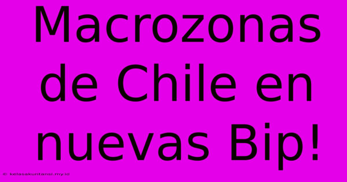 Macrozonas De Chile En Nuevas Bip!