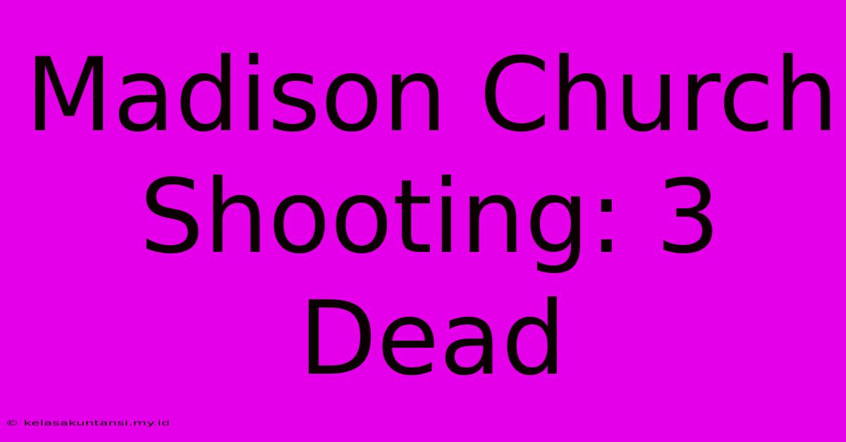 Madison Church Shooting: 3 Dead