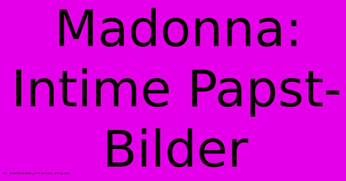 Madonna: Intime Papst-Bilder