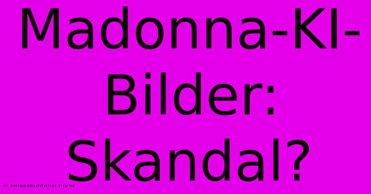 Madonna-KI-Bilder: Skandal?