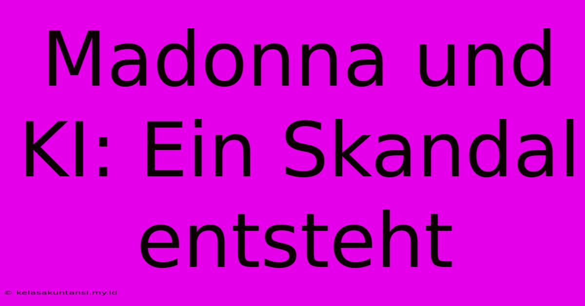 Madonna Und KI: Ein Skandal Entsteht