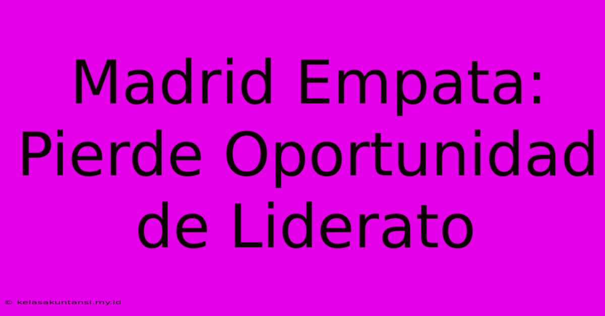 Madrid Empata: Pierde Oportunidad De Liderato