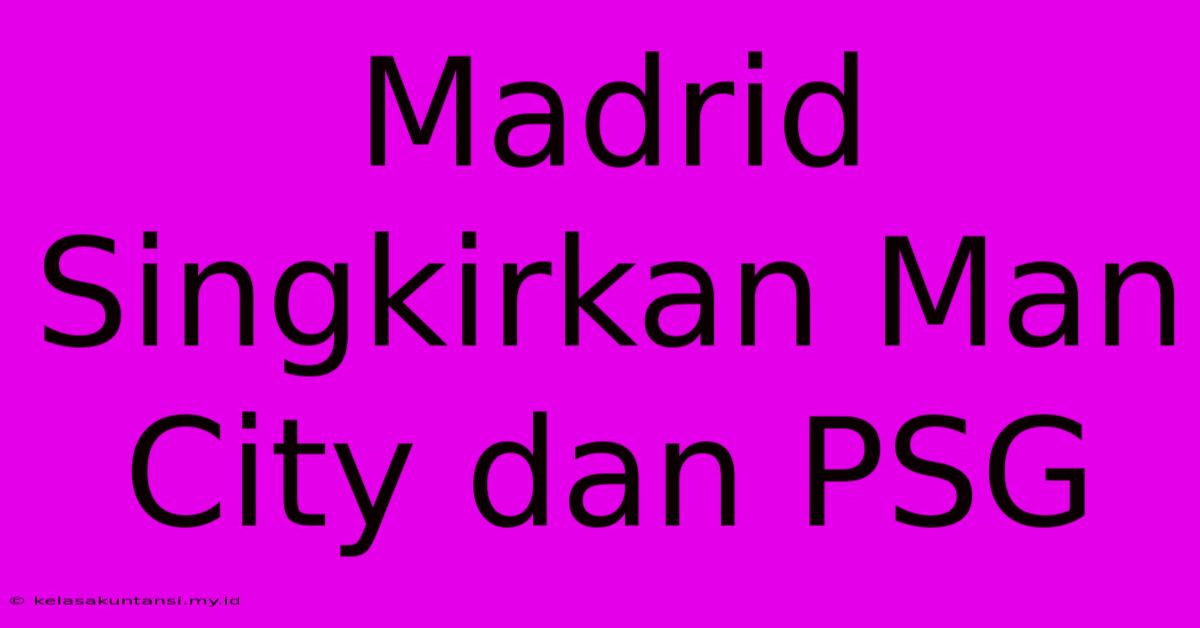 Madrid Singkirkan Man City Dan PSG