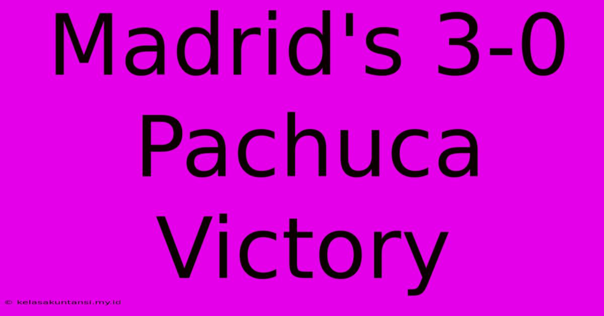 Madrid's 3-0 Pachuca Victory