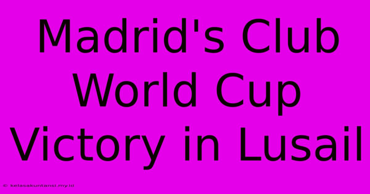 Madrid's Club World Cup Victory In Lusail