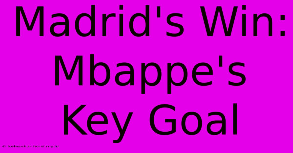 Madrid's Win: Mbappe's Key Goal