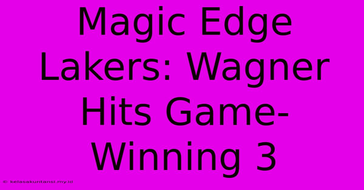 Magic Edge Lakers: Wagner Hits Game-Winning 3