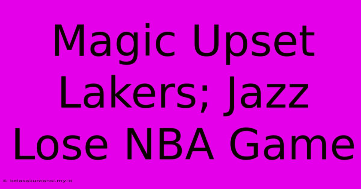 Magic Upset Lakers; Jazz Lose NBA Game