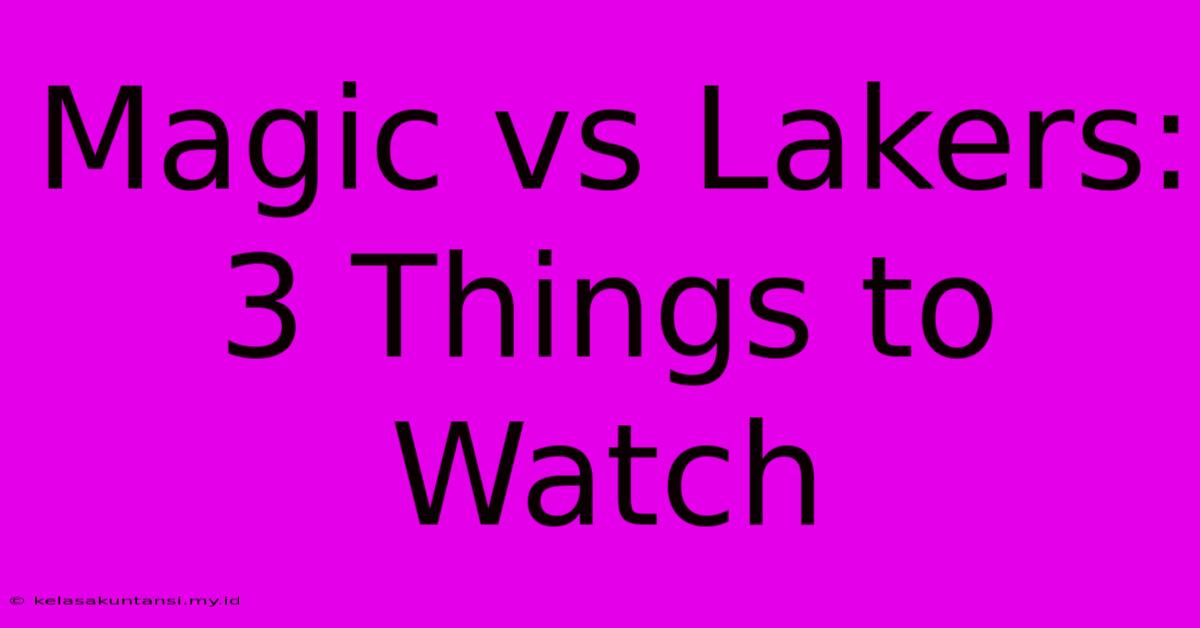 Magic Vs Lakers: 3 Things To Watch