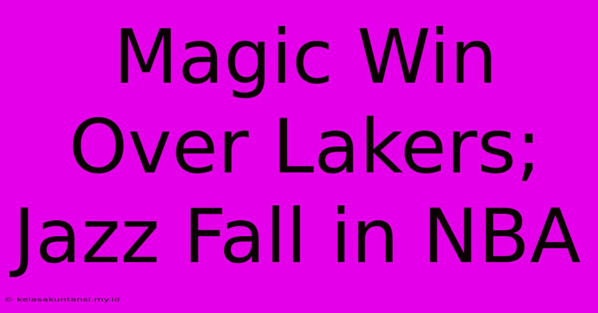 Magic Win Over Lakers; Jazz Fall In NBA