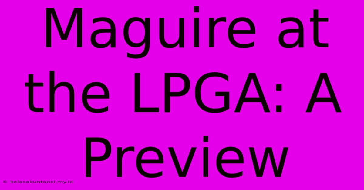 Maguire At The LPGA: A Preview