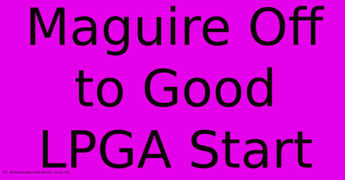 Maguire Off To Good LPGA Start