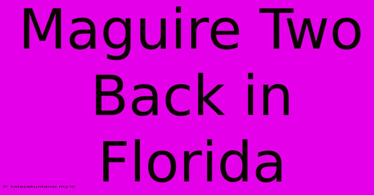 Maguire Two Back In Florida