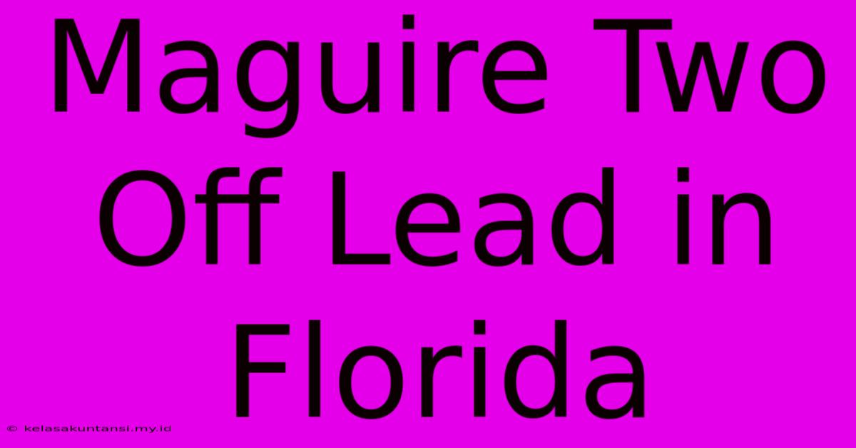 Maguire Two Off Lead In Florida