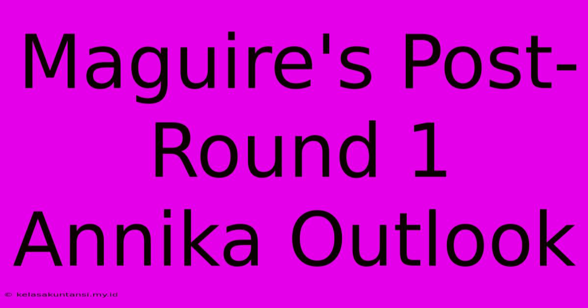 Maguire's Post-Round 1 Annika Outlook