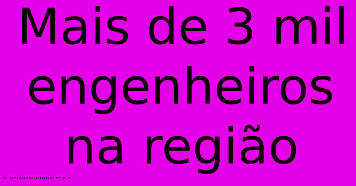 Mais De 3 Mil Engenheiros Na Região