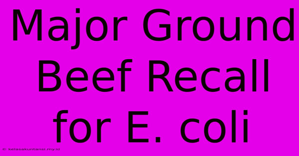 Major Ground Beef Recall For E. Coli