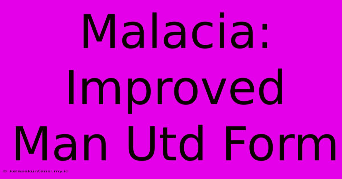 Malacia:  Improved Man Utd Form