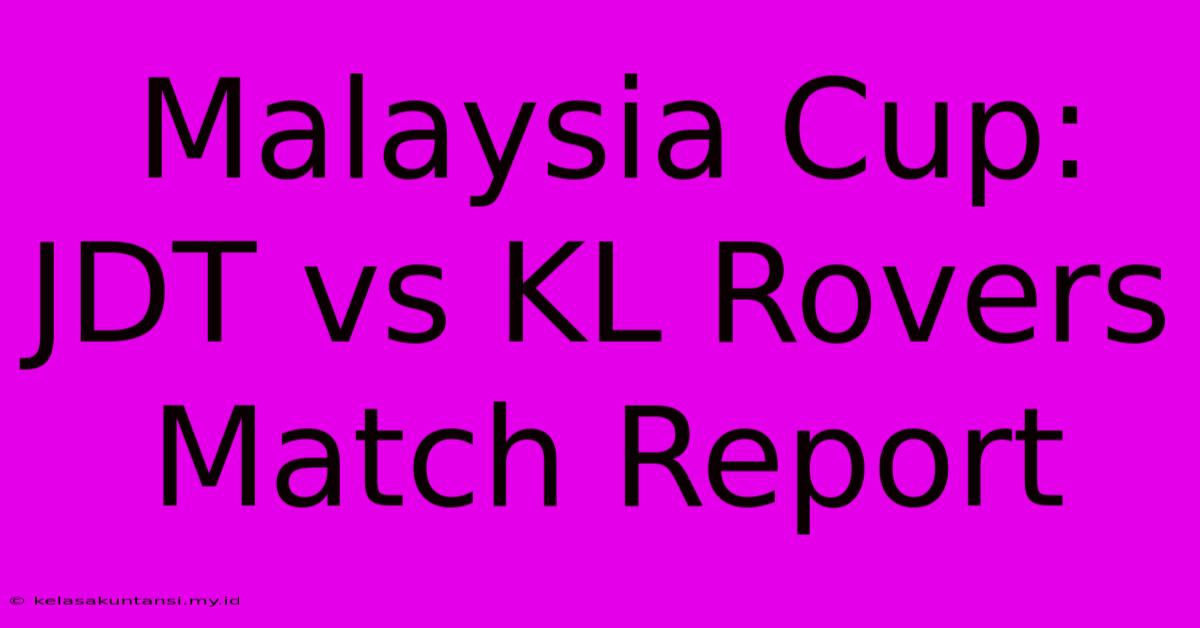 Malaysia Cup: JDT Vs KL Rovers Match Report