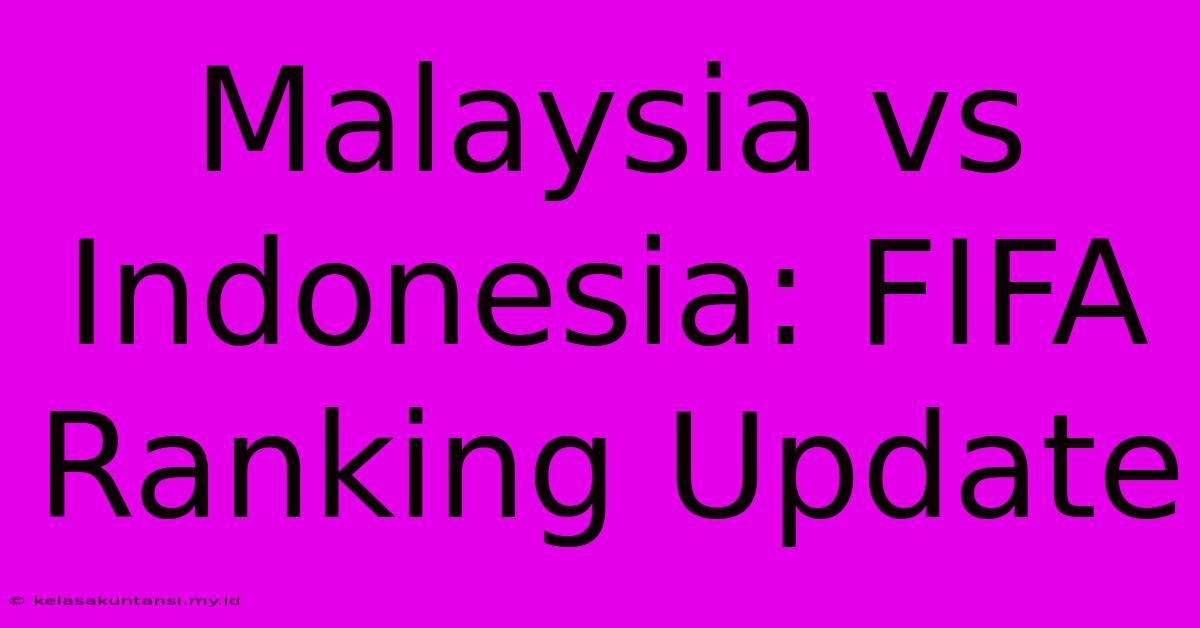 Malaysia Vs Indonesia: FIFA Ranking Update