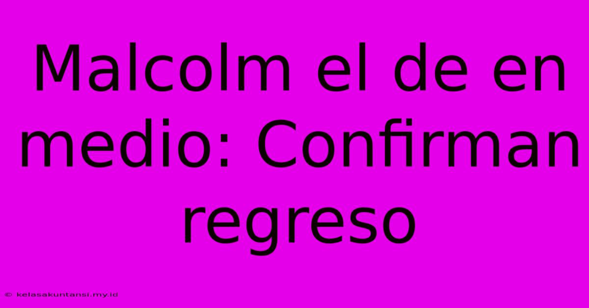 Malcolm El De En Medio: Confirman Regreso