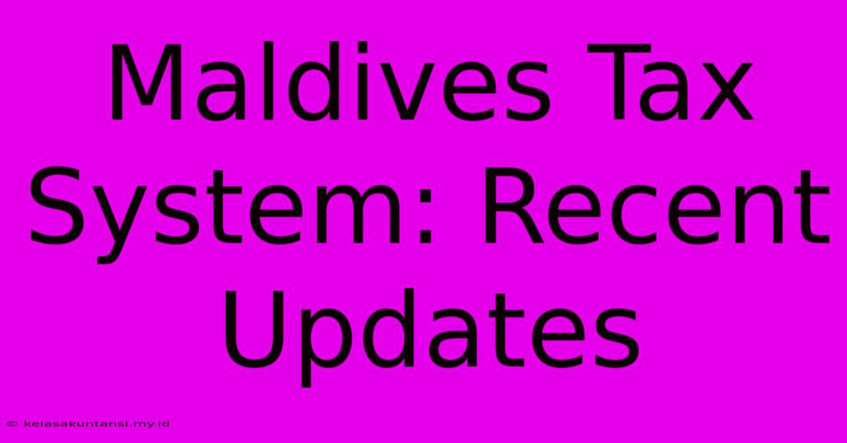 Maldives Tax System: Recent Updates