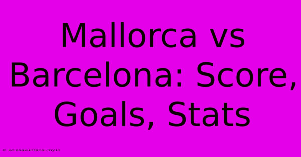 Mallorca Vs Barcelona: Score, Goals, Stats