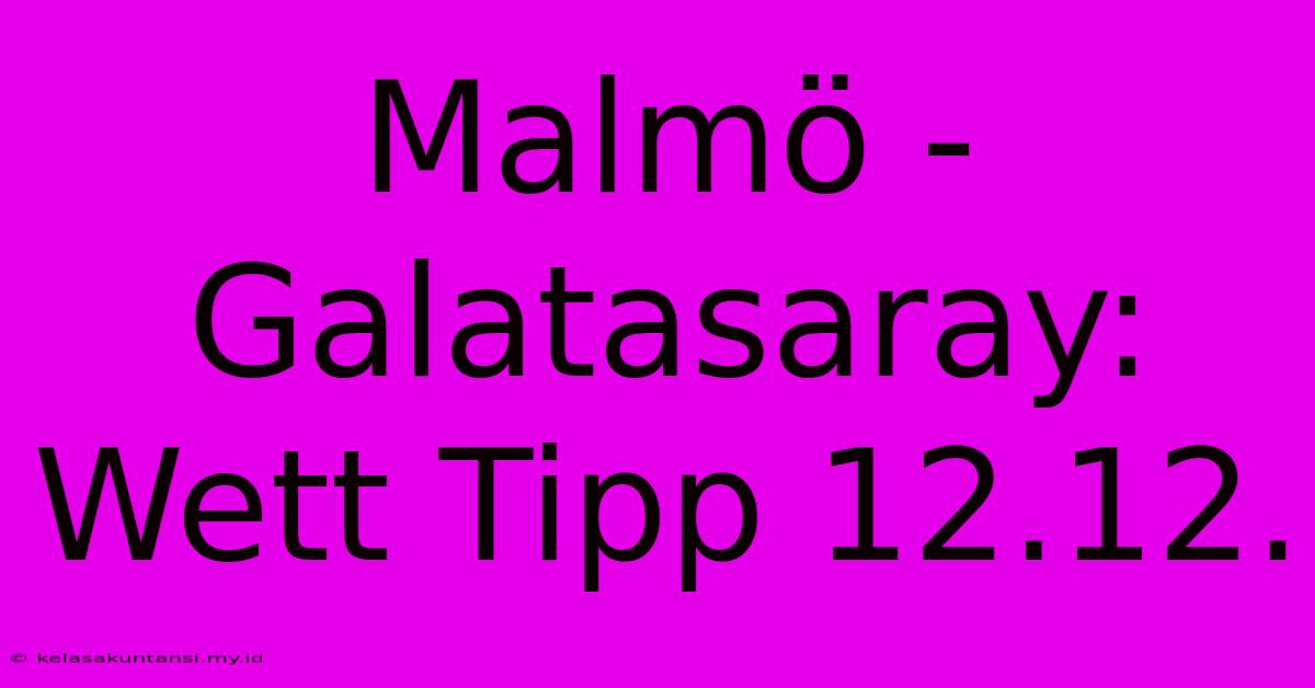 Malmö - Galatasaray: Wett Tipp 12.12.