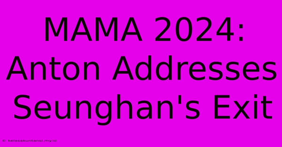 MAMA 2024: Anton Addresses Seunghan's Exit