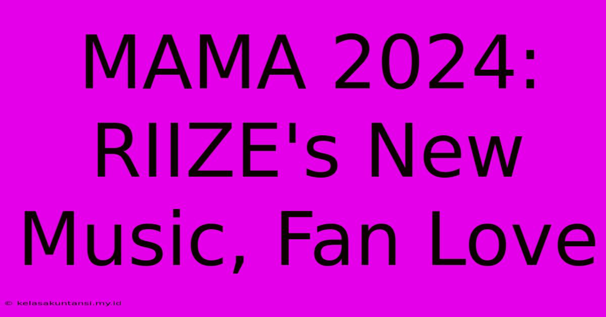 MAMA 2024: RIIZE's New Music, Fan Love