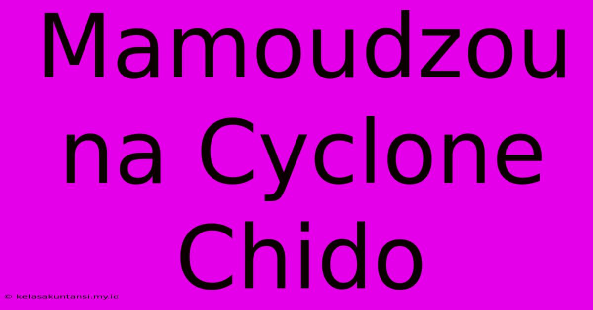 Mamoudzou Na Cyclone Chido