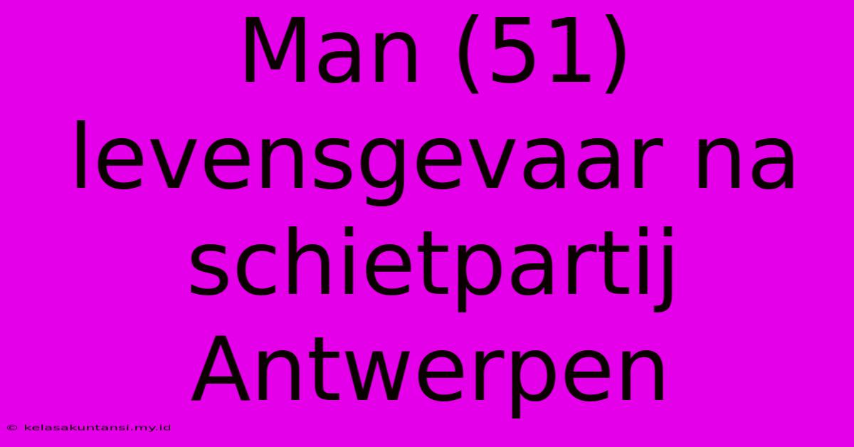 Man (51) Levensgevaar Na Schietpartij Antwerpen