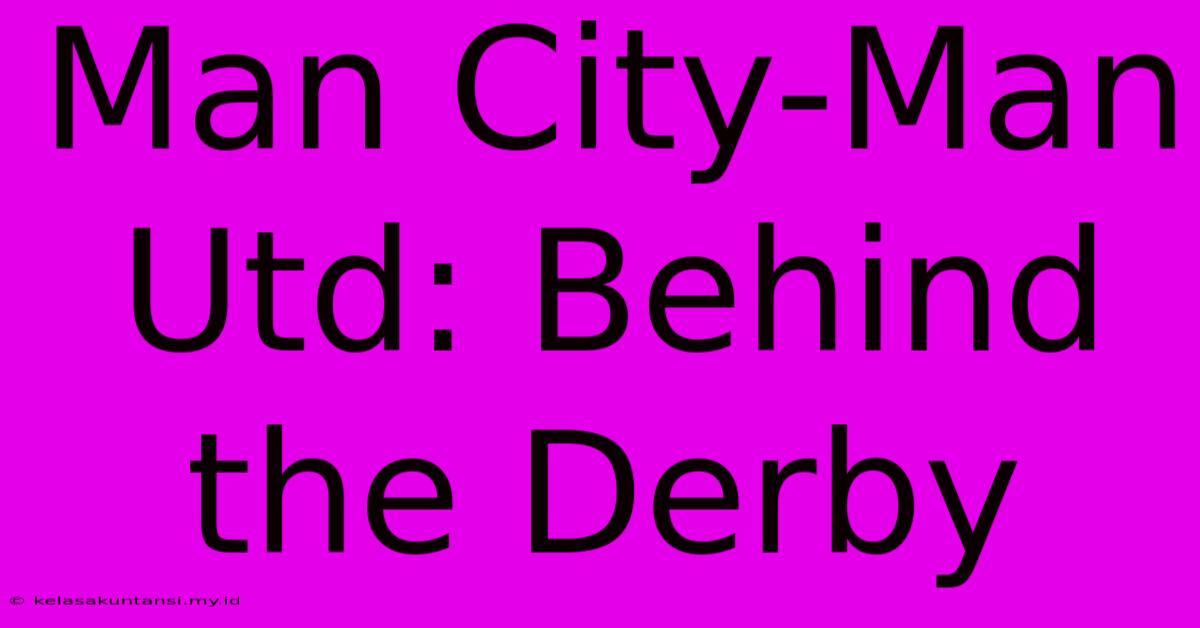 Man City-Man Utd: Behind The Derby