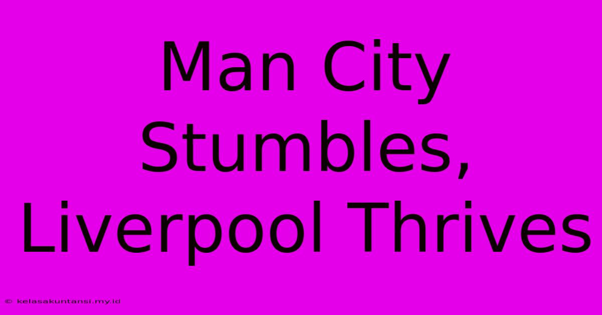 Man City Stumbles, Liverpool Thrives